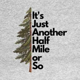 It's Just Another Half Mile or So T-Shirt